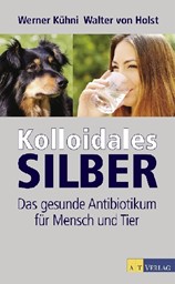 Zeige Details für Kolloidales Silber - Das gesunde Antibiotikum für Mensch und Tier Bild von Kolloidales Silber - Das gesunde Antibiotikum für Mensch und Tier